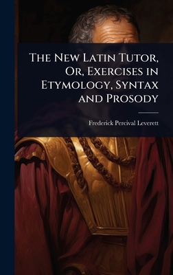 The New Latin Tutor, Or, Exercises in Etymology... 102368926X Book Cover