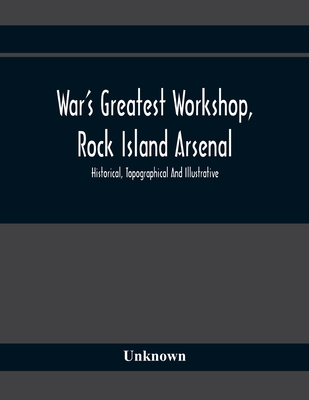 War'S Greatest Workshop, Rock Island Arsenal; H... 9354367445 Book Cover