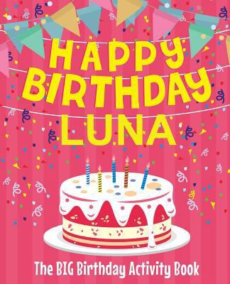 Happy Birthday Luna - The Big Birthday Activity... 1986513270 Book Cover