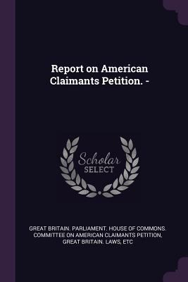 Report on American Claimants Petition. - 1379189659 Book Cover