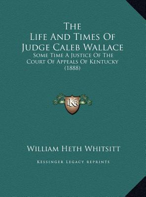 The Life And Times Of Judge Caleb Wallace: Some... 1169718647 Book Cover