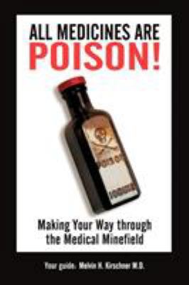 All Medicines Are Poison!: Making Your Way thro... 1449011659 Book Cover