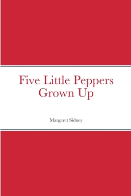 Five Little Peppers Grown Up 138770477X Book Cover