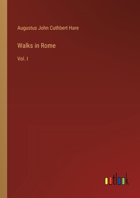 Walks in Rome: Vol. I 3385396832 Book Cover