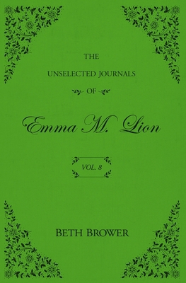 The Unselected Journals of Emma M. Lion: Vol. 8 B0DP5CZ6XV Book Cover