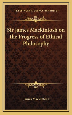 Sir James Mackintosh on the Progress of Ethical... 1163361801 Book Cover