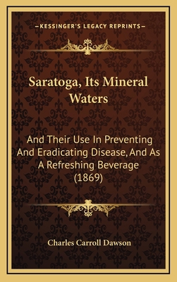 Saratoga, Its Mineral Waters: And Their Use In ... 1168955114 Book Cover
