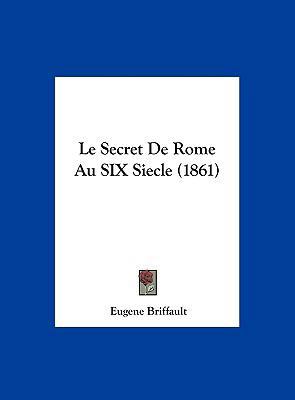 Le Secret de Rome Au Six Siecle (1861) [French] 1162411694 Book Cover