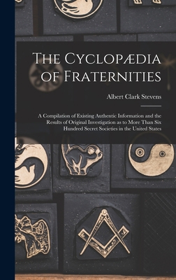 The Cyclopædia of Fraternities; a Compilation o... 1016845936 Book Cover