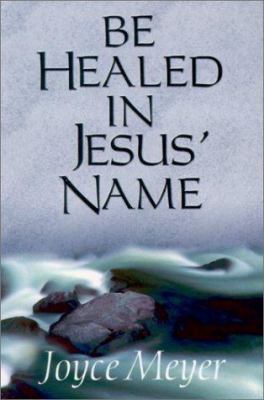 Be Healed in Jesus' Name 157794173X Book Cover