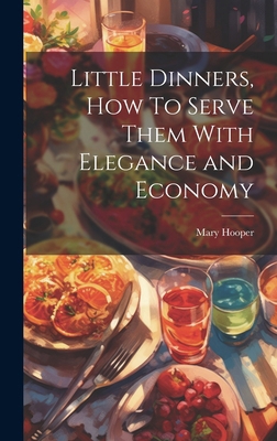 Little Dinners, How To Serve Them With Elegance... 1019801808 Book Cover