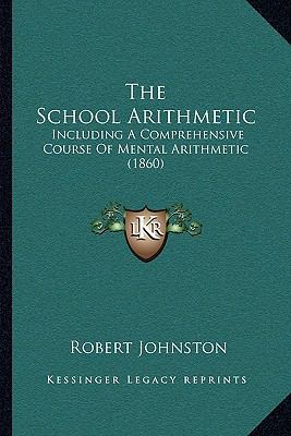 The School Arithmetic: Including A Comprehensiv... 1165772892 Book Cover