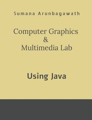 Computer Graphics & Multimedia Lab: using Java B0FRG7L9GW Book Cover