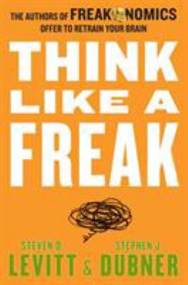 Think Like a Freak: The Authors of Freakonomics... 0062295926 Book Cover