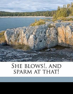 She Blows!, and Sparm at That! 1177458373 Book Cover