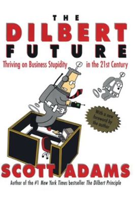 The Dilbert Future: Thriving on Stupidity in th... 0887309100 Book Cover