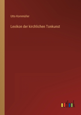 Lexikon der kirchlichen Tonkunst [German] 3368485008 Book Cover