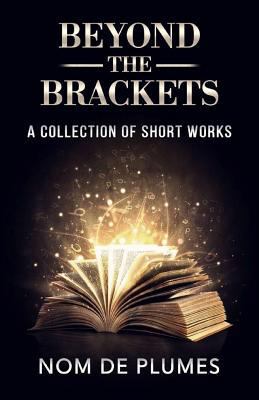 Beyond The Brackets: A Collection of Short Works 198657878X Book Cover