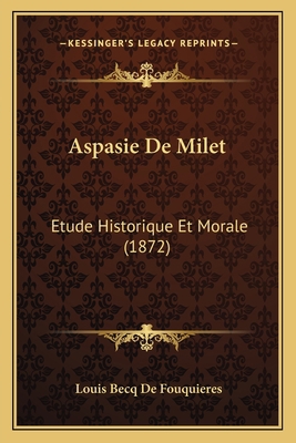 Aspasie De Milet: Etude Historique Et Morale (1... [French] 1168118786 Book Cover