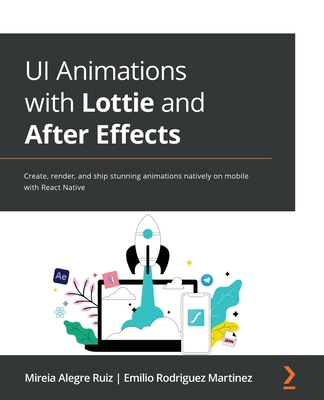 UI Animations with Lottie and After Effects: Cr... 1803243805 Book Cover