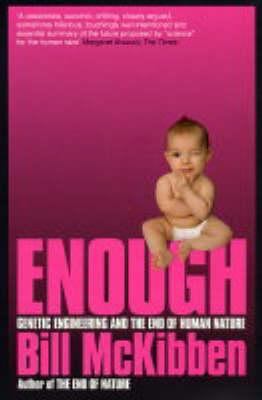 Enough : Genetic Engineering and the End of Hum... 0747565430 Book Cover