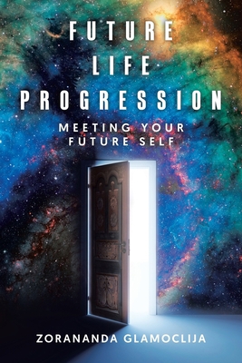 Future Life Progression: Meeting Your Future Self 0228832748 Book Cover