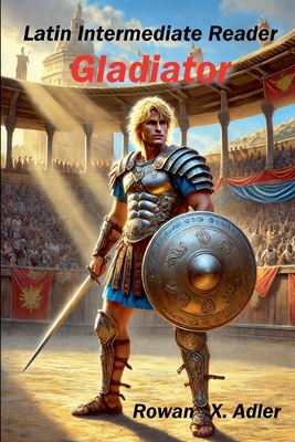Latin Intermediate Reader Gladiator B0DV35K9PW Book Cover