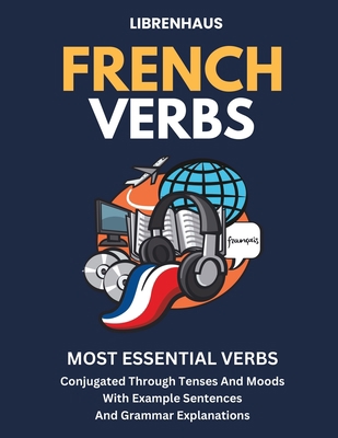 French Verbs: Most Essential Verbs Conjugated T... B0C63YN2PH Book Cover