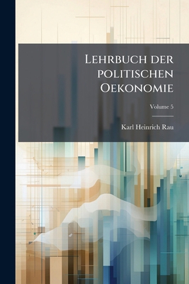Lehrbuch der politischen Oekonomie; Volume 5 [German] 1175253405 Book Cover