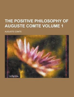 The Positive Philosophy of Auguste Comte Volume 1 1230213341 Book Cover