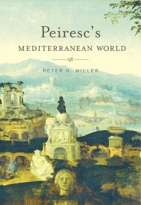 Peiresc's Mediterranean World 0674979710 Book Cover
