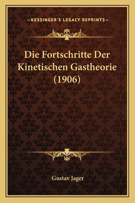 Die Fortschritte Der Kinetischen Gastheorie (1906) [German] 1168365481 Book Cover