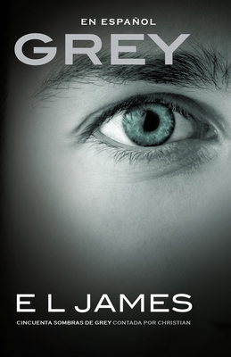 Grey: Cincuenta Sombras de Grey Contada Por Chr... [Spanish] 1101971541 Book Cover