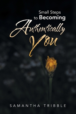 Small Steps to Becoming Authentically You B0FDFB976P Book Cover