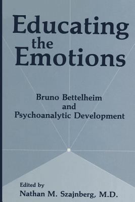 Educating the Emotions: Bruno Bettelheim and Ps... 1461364604 Book Cover