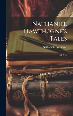 Nathaniel Hawthorne's Tales: In 2 Vols 1019642939 Book Cover