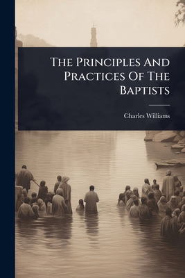 The Principles And Practices Of The Baptists 1024860175 Book Cover