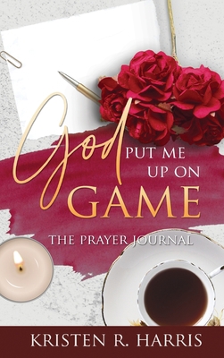 God Put Me Up On Game: The Prayer Journal 1735825166 Book Cover