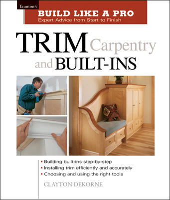 Trim Carpentry and Built-Ins: Taunton's Blp: Ex... 1561584789 Book Cover