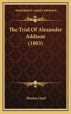 The Trial Of Alexander Addison (1803) 1166353079 Book Cover