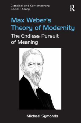 Max Weber's Theory of Modernity: The Endless Pu... 1472462866 Book Cover