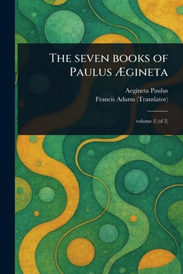 The Seven Books of Paulus Ægineta 1023460327 Book Cover