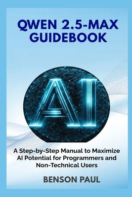 Qwen 2.5-Max Guidebook: A Step-by-Step Manual t... B0DZH7KMX7 Book Cover