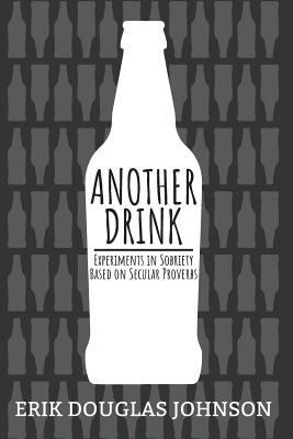 Another Drink: Experiments in Sobriety Based on... 1986440648 Book Cover