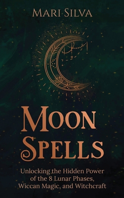 Moon Spells: Unlocking the Hidden Power of the ... 1954029756 Book Cover