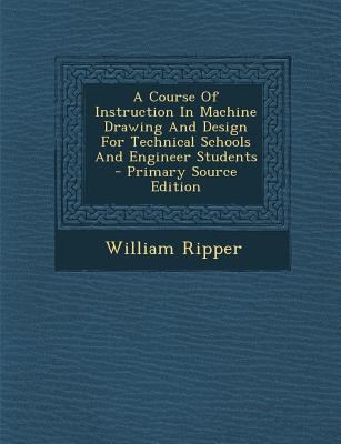 A Course of Instruction in Machine Drawing and ... 1289686653 Book Cover