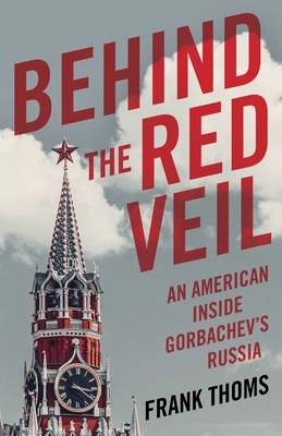 Behind the Red Veil: An American Inside Gorbach... 168463055X Book Cover
