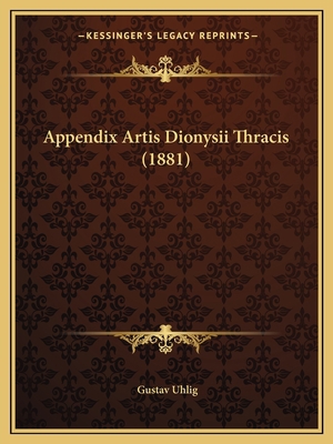 Appendix Artis Dionysii Thracis (1881) [Latin] 1165301938 Book Cover