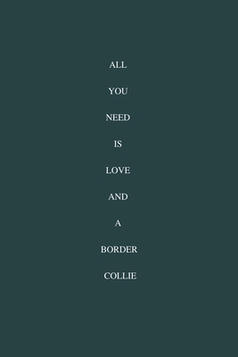 All You Need Is Love And A Border Collie: / School Composition Writing Book / 6" x 9" / 120 pgs. / College Ruled / Paperback Lined ... / Memo Note Taking / Paperback –