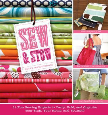 Sew & Stow: 31 Fun Sewing Projects to Carry, Ho... 1603420274 Book Cover